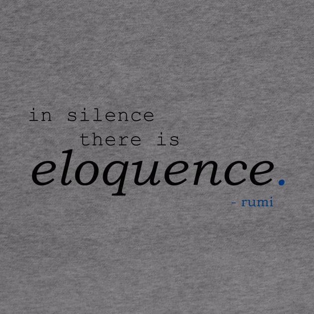 In silence there is eloquence - Rumi by tugboats